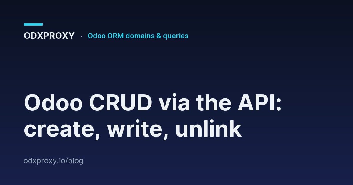 Odoo CRUD via the API: create, write, unlink — ODXProxy blog cover