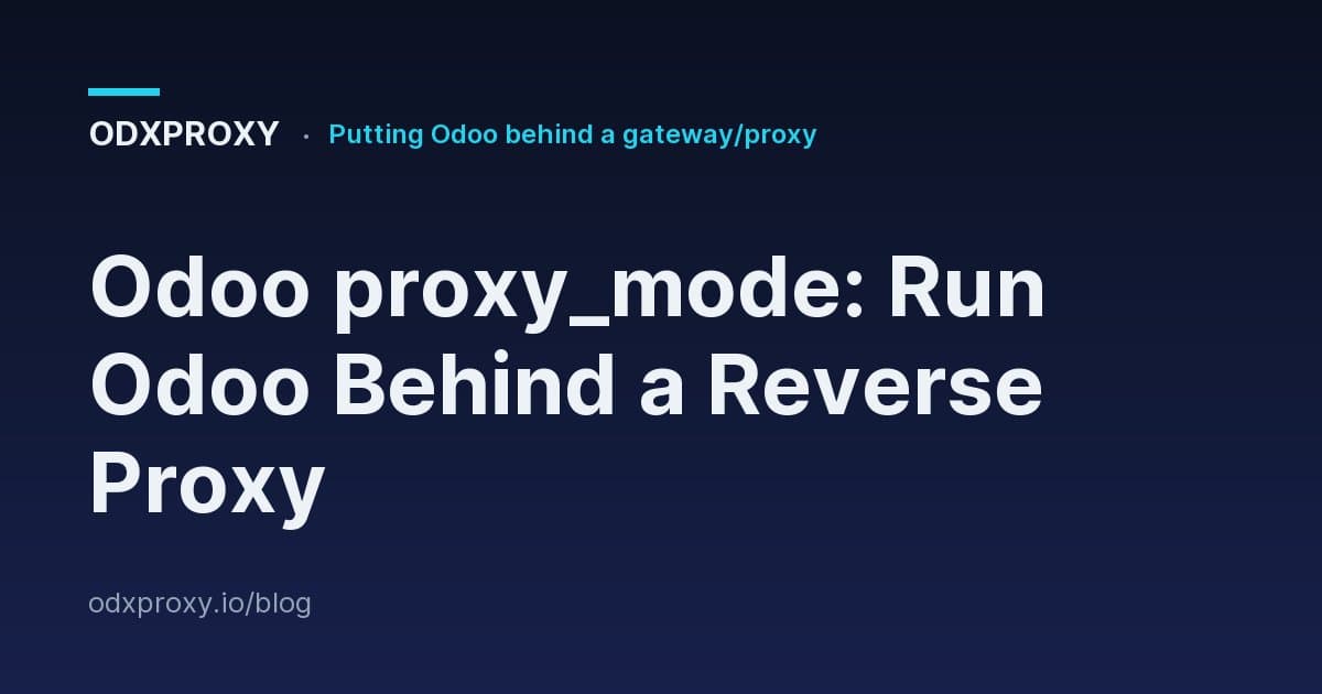 Odoo proxy_mode: Run Odoo Behind a Reverse Proxy — ODXProxy blog cover